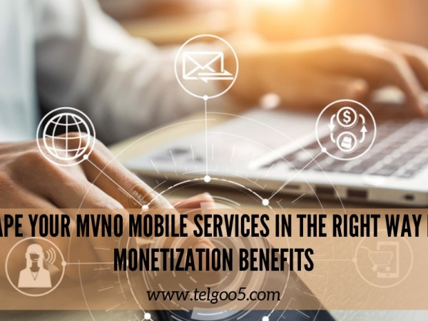 Shape your MVNO Mobile Services in the Right Way for Monetization&nbsp;Benefits